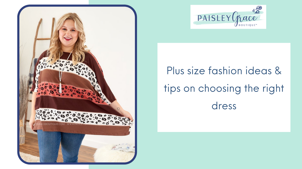 Plus size fashion ideas & tips on choosing the right dress – Paisley Grace  Boutique