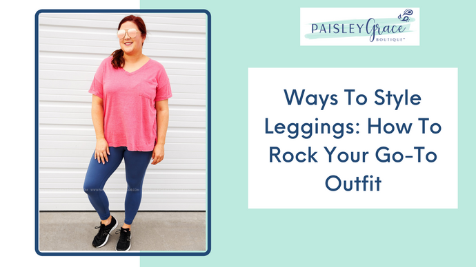 Ways To Style Leggings: How To Rock Your Go-To Outfit