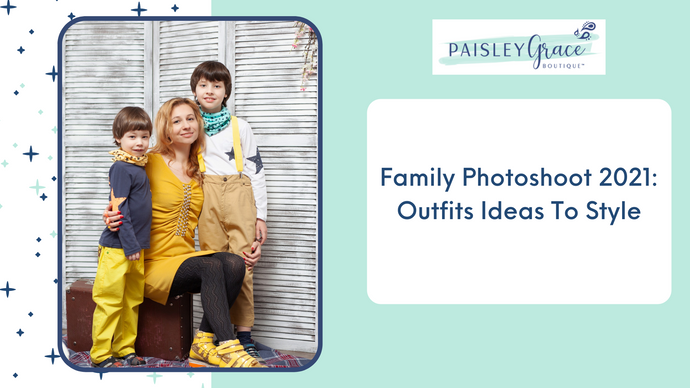 Family Photoshoot 2021: outfits ideas to style