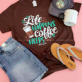 Life Happens, Coffee Helps Tee* FINAL SALE *