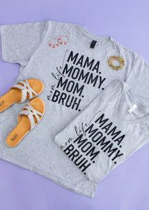 Mom. Mama. Bruh. Graphic Tee - Crew or Vneck