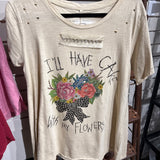 Ill Have Cake With My Flowers T-Shirt - PREORDER