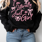I'm Literally Just a Girl Tee or Sweatshirt