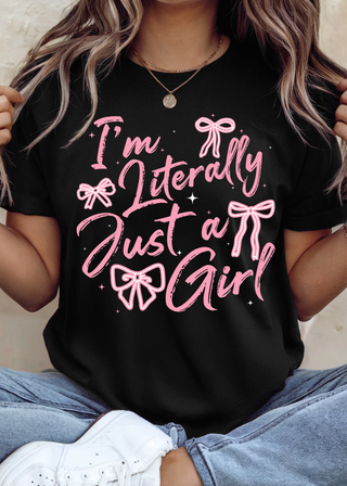 I'm Literally Just a Girl Tee or Sweatshirt