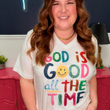 God Is Good All the Time Tee - Crew or VNeck