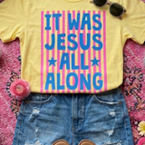 It Was Jesus All Along Tee