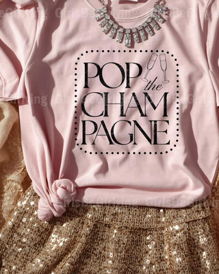 POP the Champagne (Crew or Vneck)