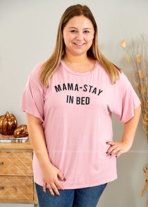 Mama-Stay In Bed Tee  - FINAL SALE